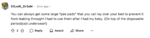 A screenshot from Reddit where user S1LveR_Dr3aM says, "You can always get some large "pee pads" that you can lay over your bed to prevent it from leaking through! I had to use them after I had my baby. (On top of the disposable period/pad underwear!)"